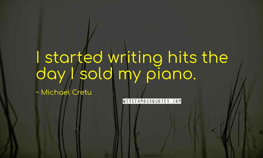 Michael Cretu Quotes: I started writing hits the day I sold my piano.