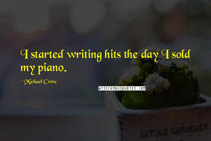 Michael Cretu Quotes: I started writing hits the day I sold my piano.
