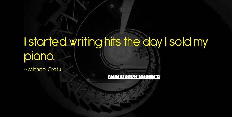 Michael Cretu Quotes: I started writing hits the day I sold my piano.