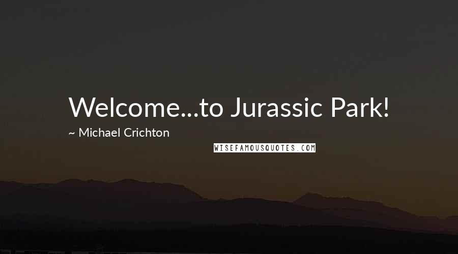 Michael Crichton Quotes: Welcome...to Jurassic Park!