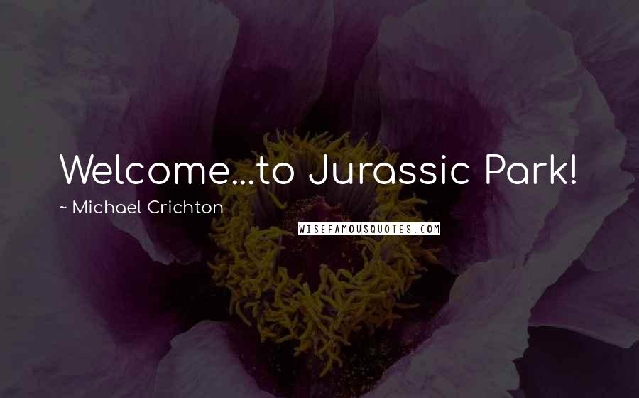 Michael Crichton Quotes: Welcome...to Jurassic Park!