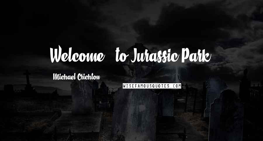 Michael Crichton Quotes: Welcome...to Jurassic Park!