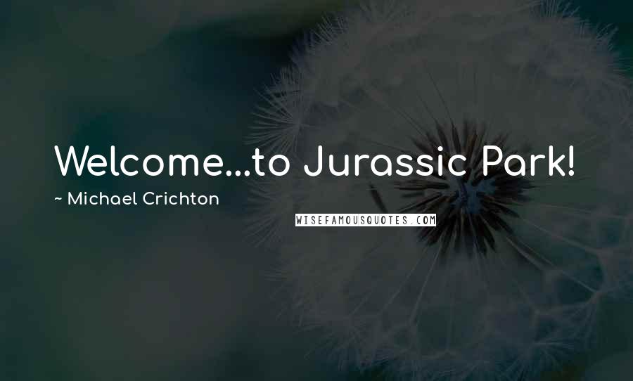 Michael Crichton Quotes: Welcome...to Jurassic Park!