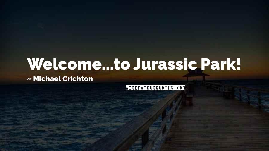 Michael Crichton Quotes: Welcome...to Jurassic Park!