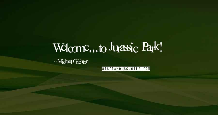 Michael Crichton Quotes: Welcome...to Jurassic Park!