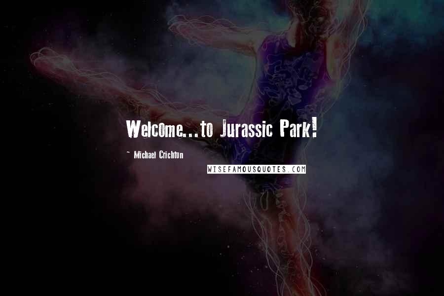 Michael Crichton Quotes: Welcome...to Jurassic Park!