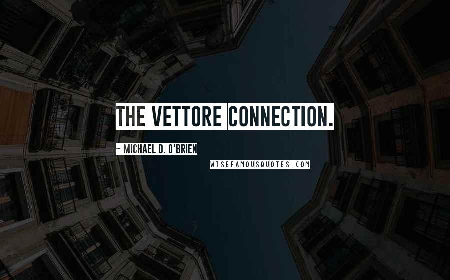 Michael D. O'Brien Quotes: the Vettore connection.