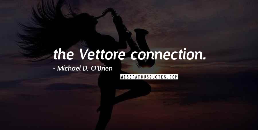 Michael D. O'Brien Quotes: the Vettore connection.