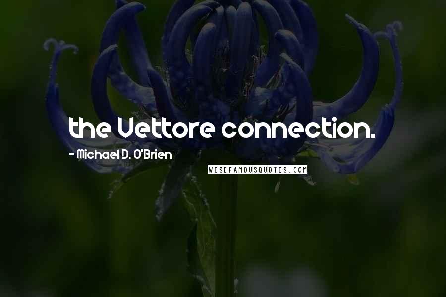 Michael D. O'Brien Quotes: the Vettore connection.