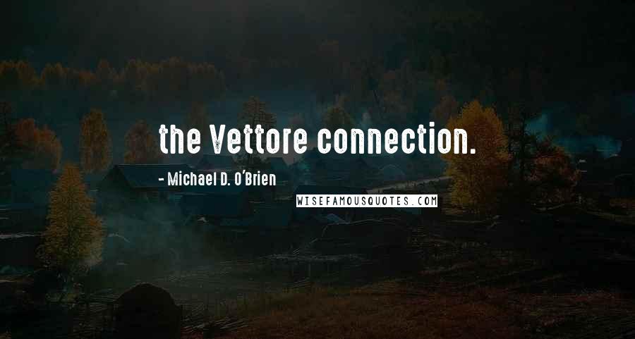 Michael D. O'Brien Quotes: the Vettore connection.