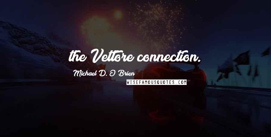 Michael D. O'Brien Quotes: the Vettore connection.