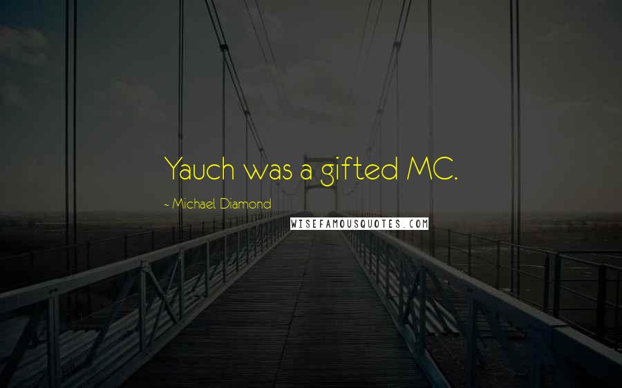 Michael Diamond Quotes: Yauch was a gifted MC.