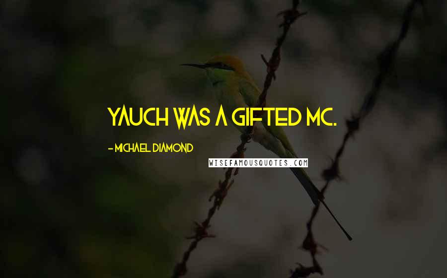 Michael Diamond Quotes: Yauch was a gifted MC.