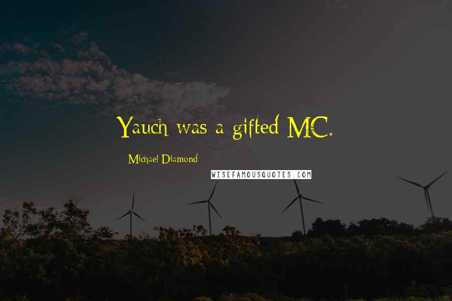 Michael Diamond Quotes: Yauch was a gifted MC.