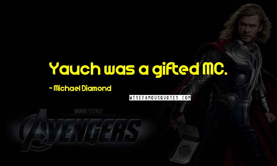 Michael Diamond Quotes: Yauch was a gifted MC.