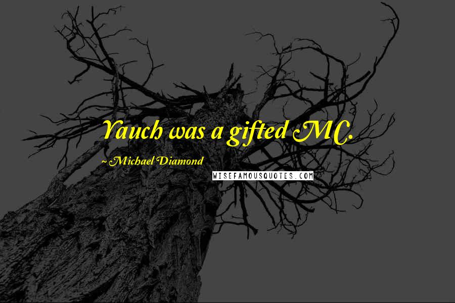 Michael Diamond Quotes: Yauch was a gifted MC.