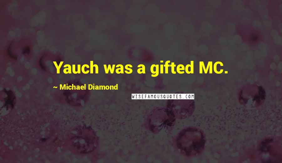 Michael Diamond Quotes: Yauch was a gifted MC.