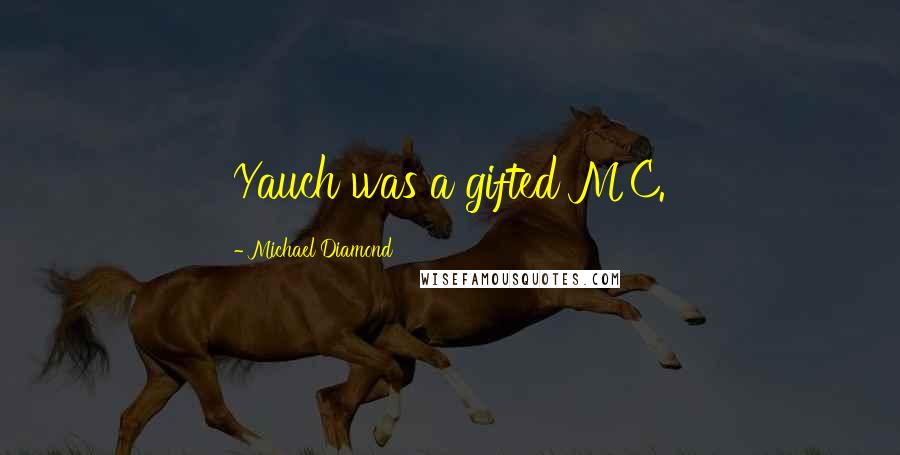 Michael Diamond Quotes: Yauch was a gifted MC.