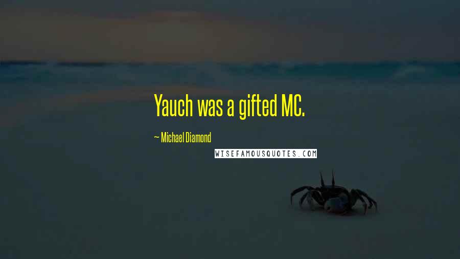 Michael Diamond Quotes: Yauch was a gifted MC.