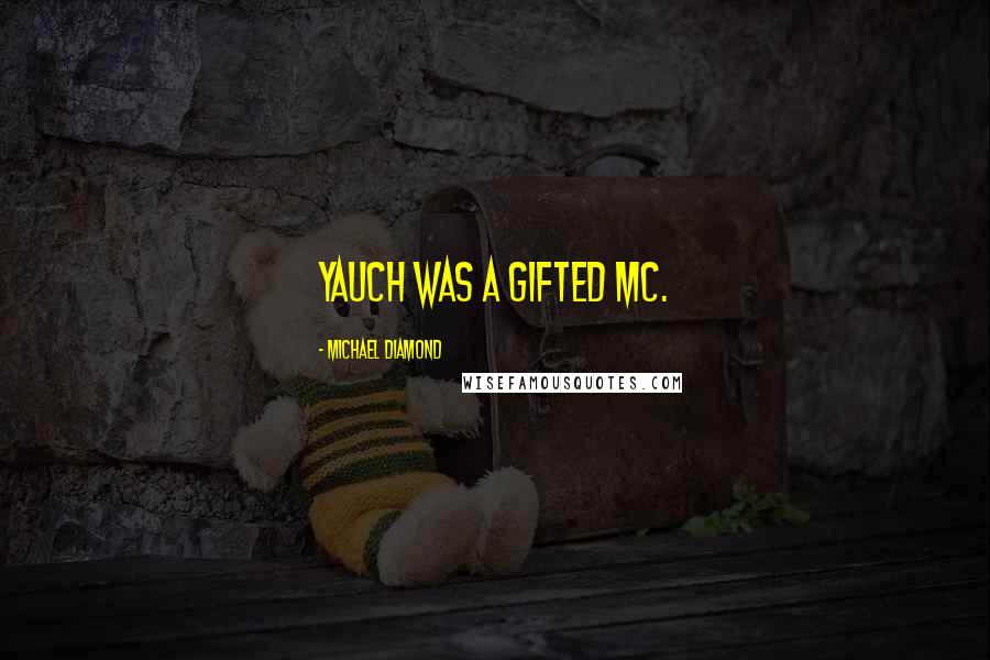 Michael Diamond Quotes: Yauch was a gifted MC.