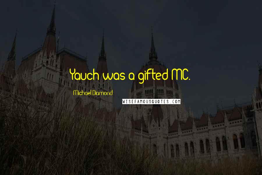 Michael Diamond Quotes: Yauch was a gifted MC.