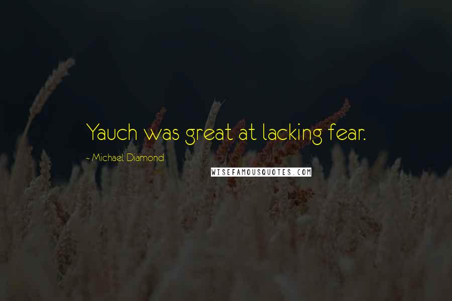 Michael Diamond Quotes: Yauch was great at lacking fear.