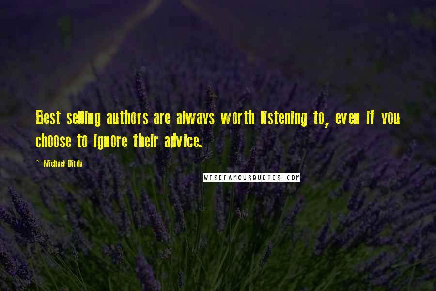 Michael Dirda Quotes: Best selling authors are always worth listening to, even if you choose to ignore their advice.