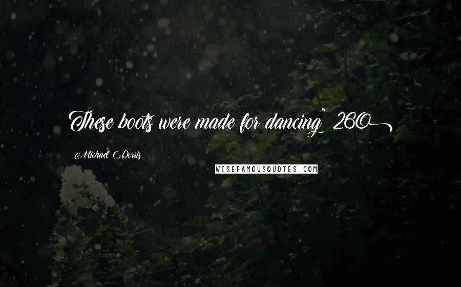 Michael Dorris Quotes: These boots were made for dancing"(260)