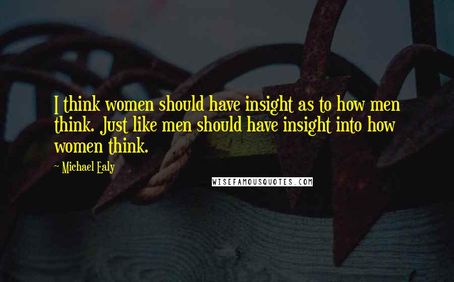 Michael Ealy Quotes: I think women should have insight as to how men think. Just like men should have insight into how women think.