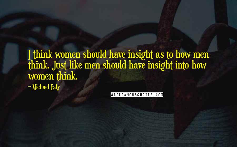Michael Ealy Quotes: I think women should have insight as to how men think. Just like men should have insight into how women think.