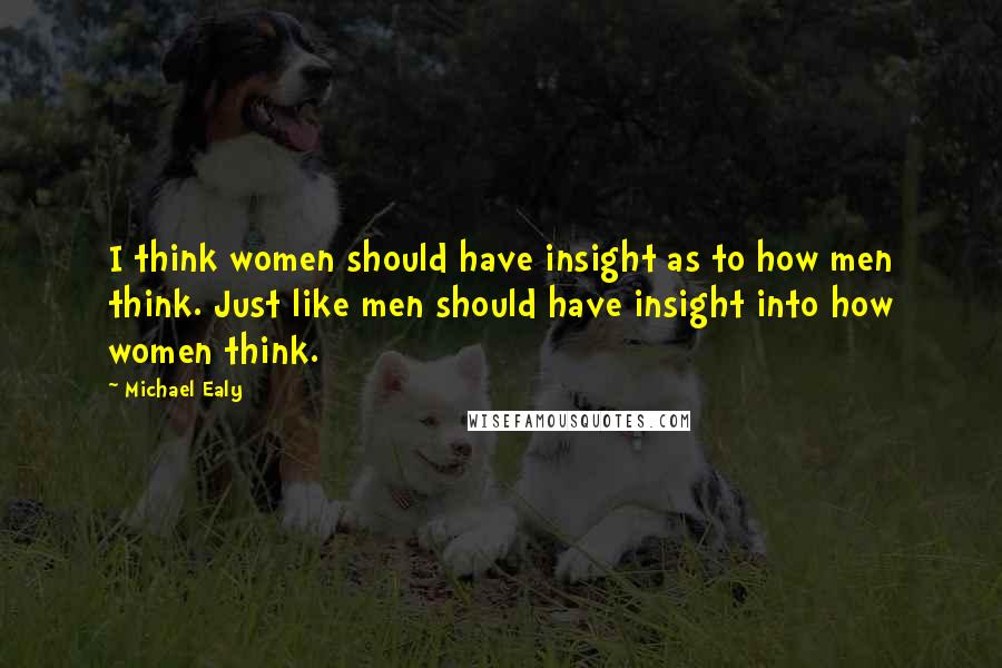 Michael Ealy Quotes: I think women should have insight as to how men think. Just like men should have insight into how women think.