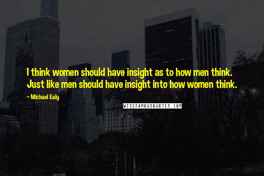 Michael Ealy Quotes: I think women should have insight as to how men think. Just like men should have insight into how women think.