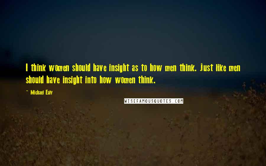 Michael Ealy Quotes: I think women should have insight as to how men think. Just like men should have insight into how women think.