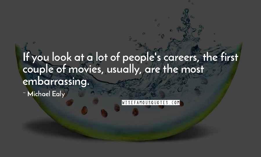 Michael Ealy Quotes: If you look at a lot of people's careers, the first couple of movies, usually, are the most embarrassing.
