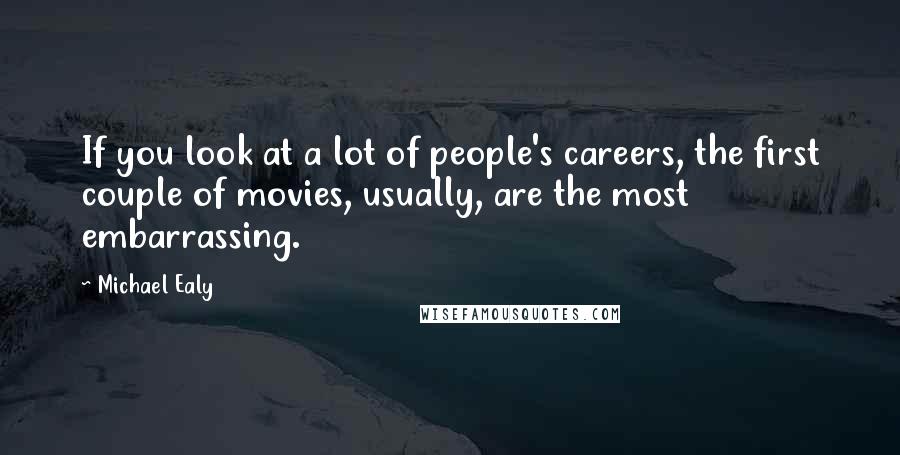 Michael Ealy Quotes: If you look at a lot of people's careers, the first couple of movies, usually, are the most embarrassing.
