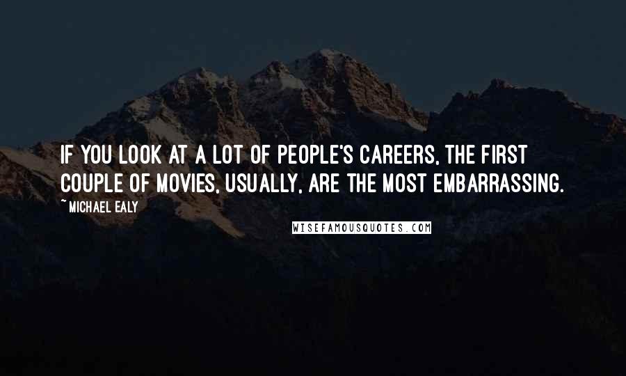 Michael Ealy Quotes: If you look at a lot of people's careers, the first couple of movies, usually, are the most embarrassing.