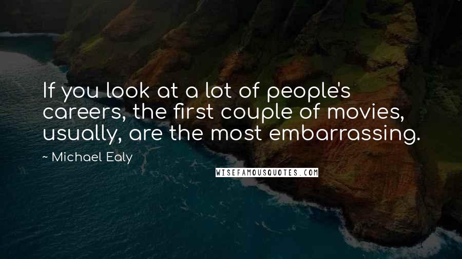 Michael Ealy Quotes: If you look at a lot of people's careers, the first couple of movies, usually, are the most embarrassing.