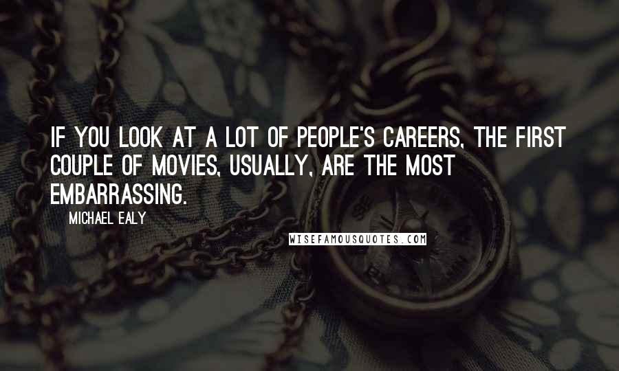 Michael Ealy Quotes: If you look at a lot of people's careers, the first couple of movies, usually, are the most embarrassing.