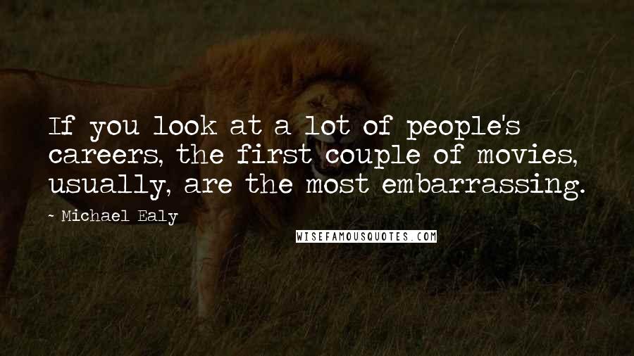 Michael Ealy Quotes: If you look at a lot of people's careers, the first couple of movies, usually, are the most embarrassing.
