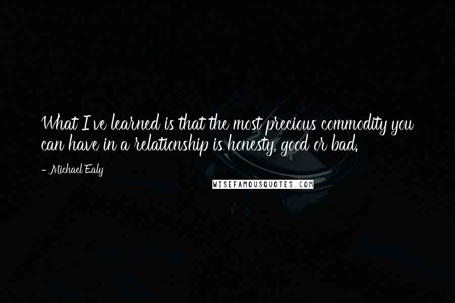 Michael Ealy Quotes: What I've learned is that the most precious commodity you can have in a relationship is honesty, good or bad.