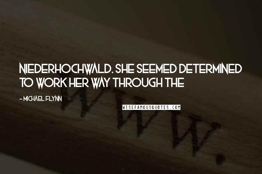 Michael Flynn Quotes: Niederhochwald. She seemed determined to work her way through the