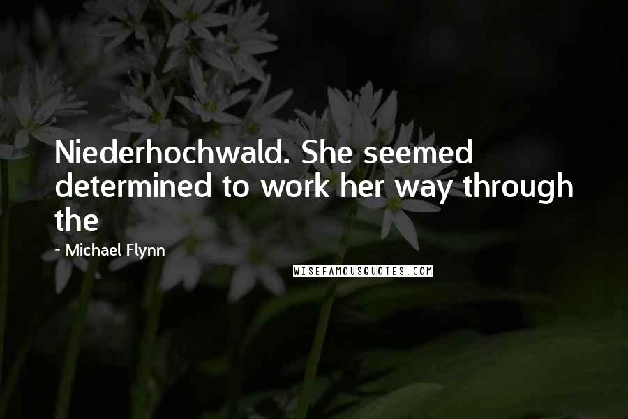 Michael Flynn Quotes: Niederhochwald. She seemed determined to work her way through the