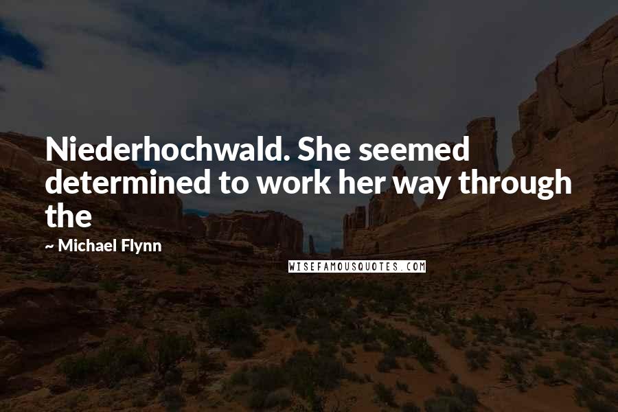 Michael Flynn Quotes: Niederhochwald. She seemed determined to work her way through the