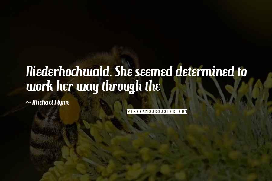 Michael Flynn Quotes: Niederhochwald. She seemed determined to work her way through the