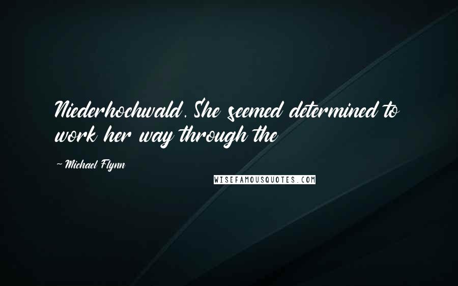 Michael Flynn Quotes: Niederhochwald. She seemed determined to work her way through the