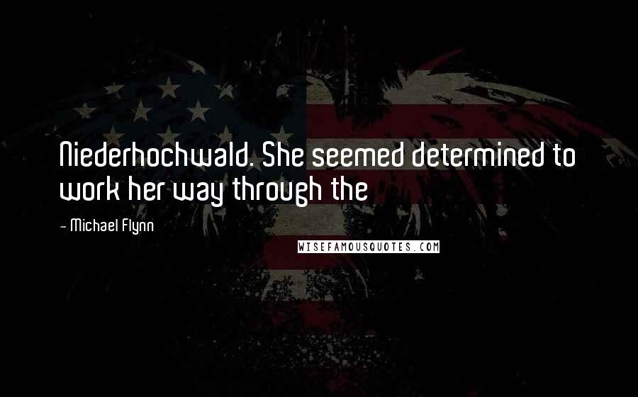 Michael Flynn Quotes: Niederhochwald. She seemed determined to work her way through the