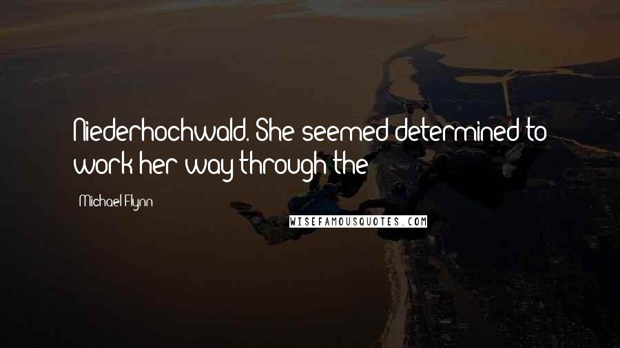 Michael Flynn Quotes: Niederhochwald. She seemed determined to work her way through the