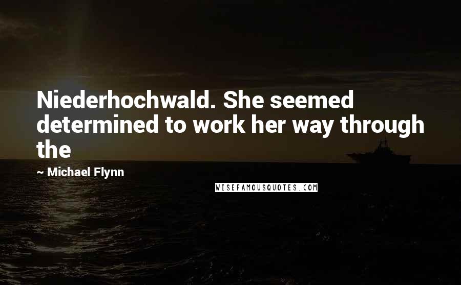 Michael Flynn Quotes: Niederhochwald. She seemed determined to work her way through the