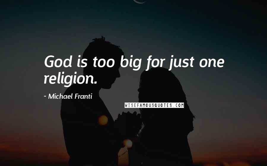 Michael Franti Quotes: God is too big for just one religion.
