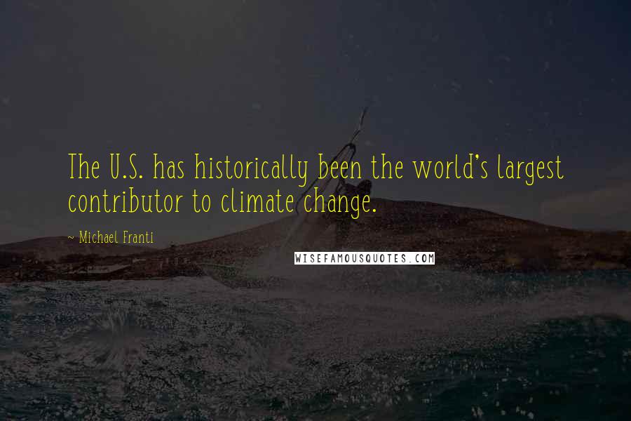 Michael Franti Quotes: The U.S. has historically been the world's largest contributor to climate change.